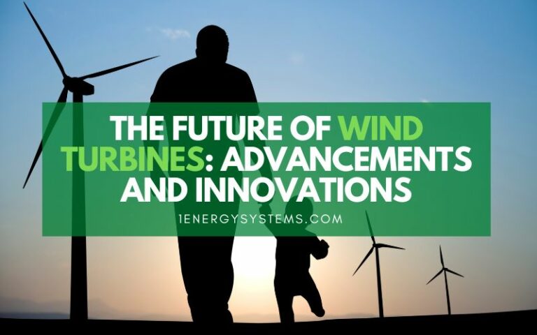 The Future Of Wind Turbines: Advancements And Innovations